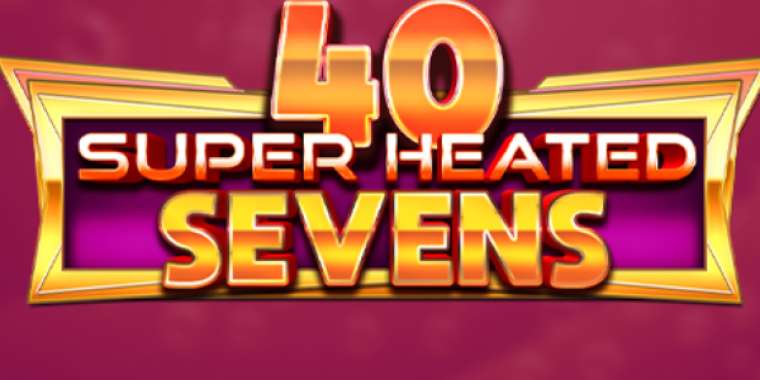 Play 40 Super Heated Sevens slot CA