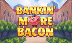Play Bankin' More Bacon