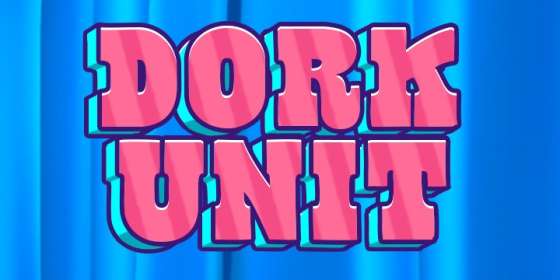 Dork Unit by Hacksaw Gaming CA